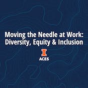 Moving the Needle at Work: Diversity, Equity and Inclusion